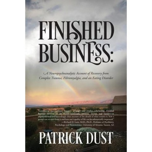 Finished Business: A Neuropsychoanalytic Account of Recovery from Complex Trauma Fibromyalgia and an Eating Disorder Paperback, Outskirts Press