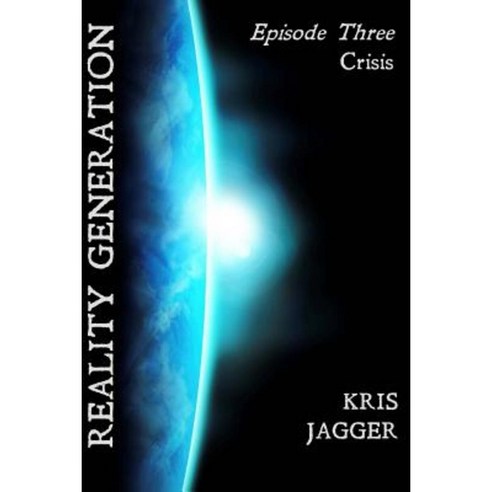 Reality Generation: Episode 3: Crisis Paperback, Createspace Independent Publishing Platform