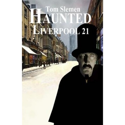 Haunted Liverpool 21 Paperback, Createspace Independent Publishing Platform