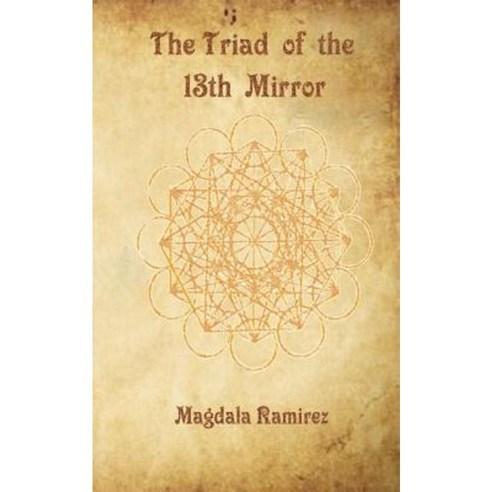 The Triad of the 13th Mirror: A World Beyond the Duality Paperback, Createspace Independent Publishing Platform