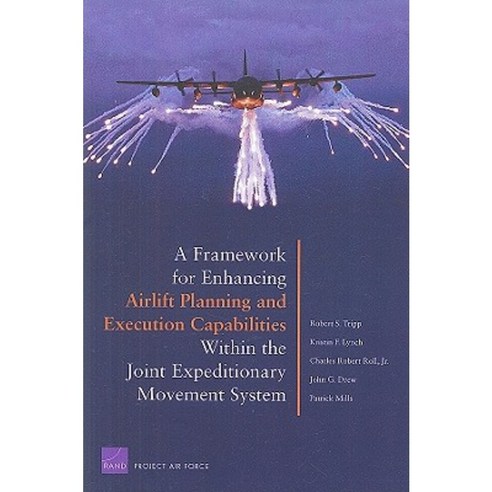 A Framework for Enhancing Airlift Planning and Execution Capabilities Within the Joint Expeditionary Movement System Paperback, RAND Corporation