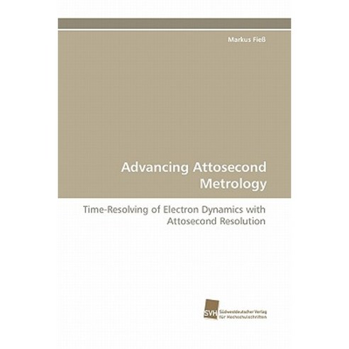 Advancing Attosecond Metrology Paperback, Sudwestdeutscher Verlag Fur Hochschulschrifte