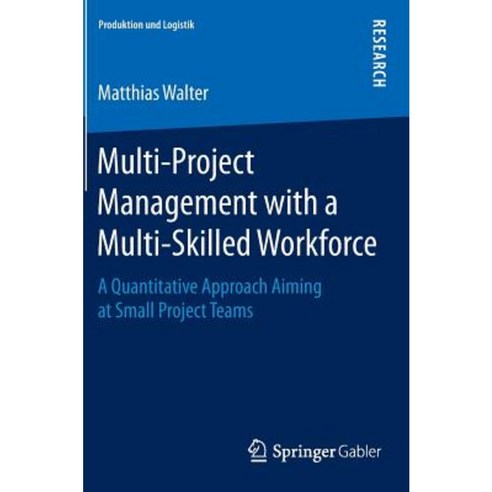 Multi-Project Management with a Multi-Skilled Workforce: A Quantitative Approach Aiming at Small Project Teams Hardcover, Springer Gabler