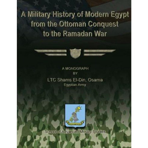 A Military History of Modern Egypt from the Ottoman Conquest to the Ramadan War Paperback, Createspace Independent Publishing Platform