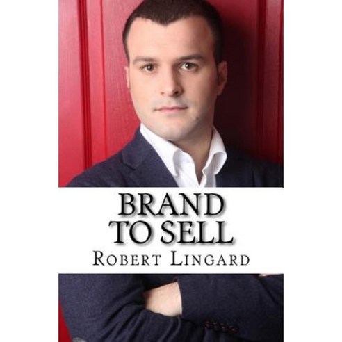Brand to Sell: Ignite Your Influence and Build Your Brand with Broadcast PR Paperback, Createspace Independent Publishing Platform