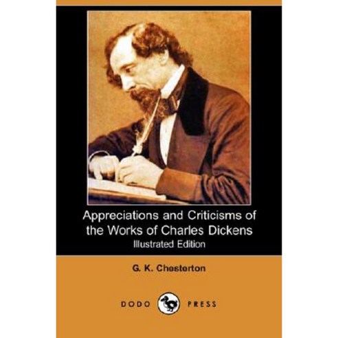 Appreciations and Criticisms of the Works of Charles Dickens (Illustrated Edition) (Dodo Press) Paperback, Dodo Press