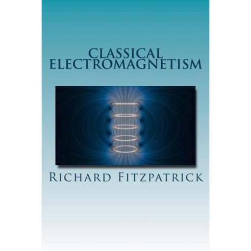 Classical Electromagnetism Paperback, Createspace Independent Publishing Platform