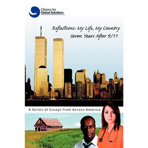 Reflections: My Life My Country Seven Years After 9/11: A Series of Essays from Across America Paperback, iUniverse