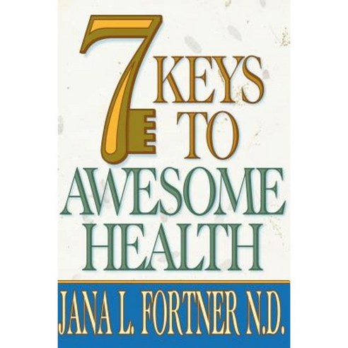 7 Keys to Awesome Health Paperback, Createspace Independent Publishing Platform