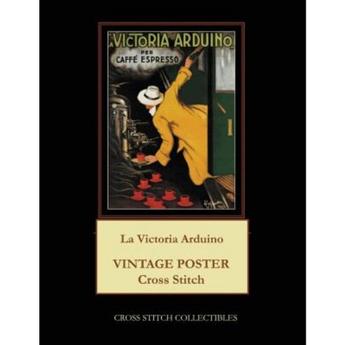 La Victoria Arduino: Vintage Poster Cross Stitch Pattern Paperback, Createspace Independent Publishing Platform