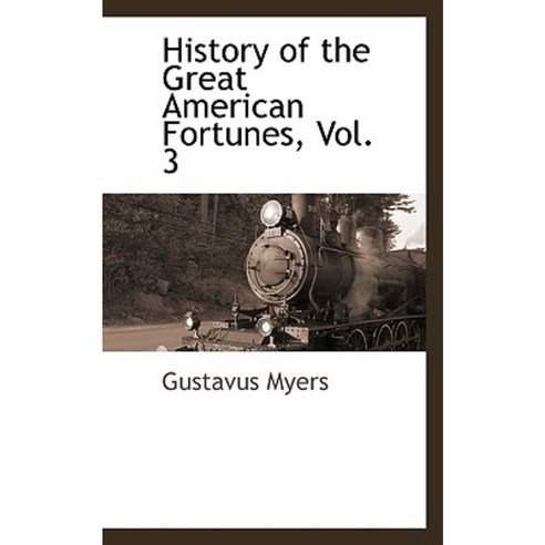 History of the Great American Fortunes Vol. 3 Paperback, BCR (Bibliographical Center for Research)