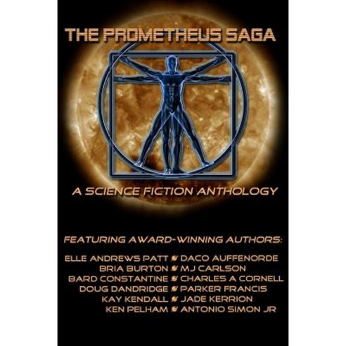 The Prometheus Saga: A Science Fiction Anthology Paperback, Createspace Independent Publishing Platform
