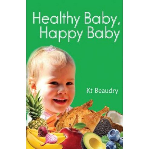 Healthy Baby Happy Baby Paperback, Createspace Independent Publishing Platform