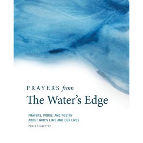 Prayers from the Water''s Edge: Prayers Prose and Poetry about God''s Love and Our Lives Paperback, Createspace Independent Publishing Platform
