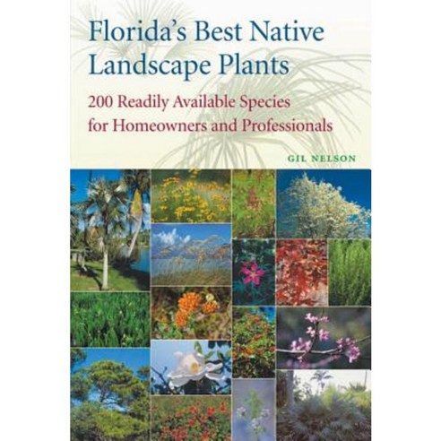 Florida''s Best Native Landscape Plants: 200 Readily Available Species for Homeowners and Professionals Paperback, University Press of Florida