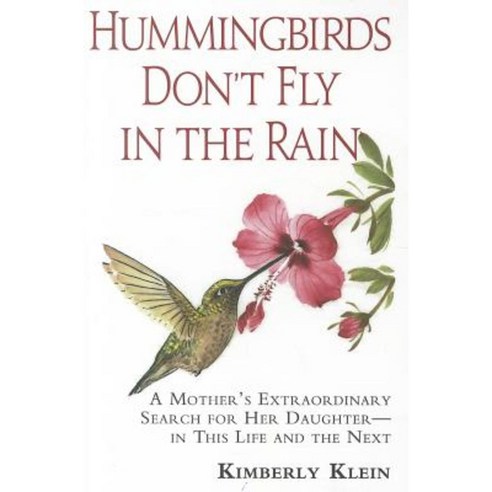 Hummingbirds Don''t Fly in the Rain: A Mother''s Extraordinary Search for Her Daughter in This Life and the Next Paperback, Pma Content Group