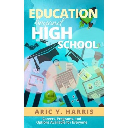 Education Beyond High School: Careers Programs and Options Available for Everyone Paperback, Createspace Independent Publishing Platform