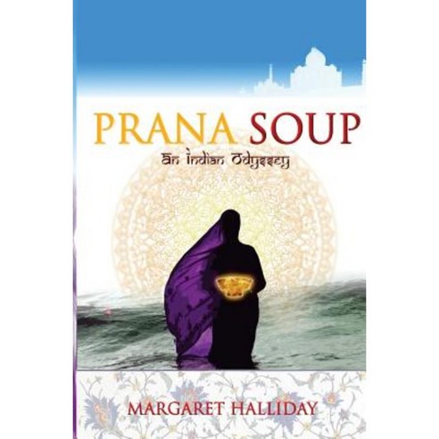 Prana Soup: An Indian Odyssey Paperback, Createspace Independent Publishing Platform