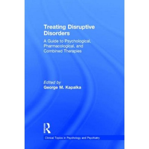 Treating Disruptive Disorders: A Guide to Psychological Pharmacological and Combined Therapies Hardcover, Routledge