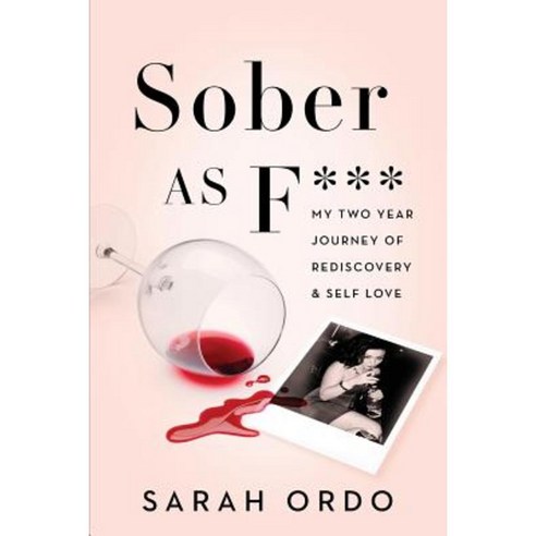 Sober as F***: My Two Year Journey of Rediscovery & Self Love Paperback, Createspace Independent Publishing Platform