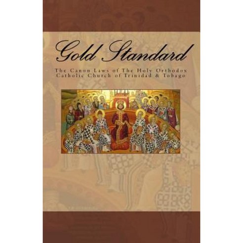 Gold Standard: The Canon Laws of the Holy Orthodox Catholic Church of Trinidad & Tobago Paperback, Createspace Independent Publishing Platform