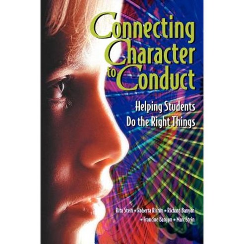 Connecting Character to Conduct: Helping Students Do the Right Things Paperback, Association for Supervision & Curriculum Deve