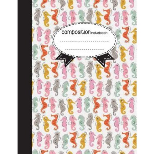 Composition Notebook 8.5 X 11 110 Pages: Colorful Sea Horse: (Notebooks) Paperback, Createspace Independent Publishing Platform