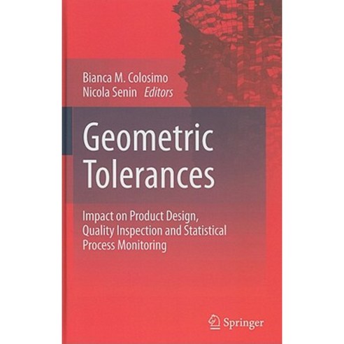 Geometric Tolerances: Impact on Product Design Quality Inspection and Statistical Process Monitoring Hardcover, Springer