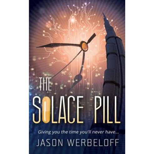 The Solace Pill (Omnibus Edition): Giving You the Time You''ll Never Have... Paperback, Createspace Independent Publishing Platform