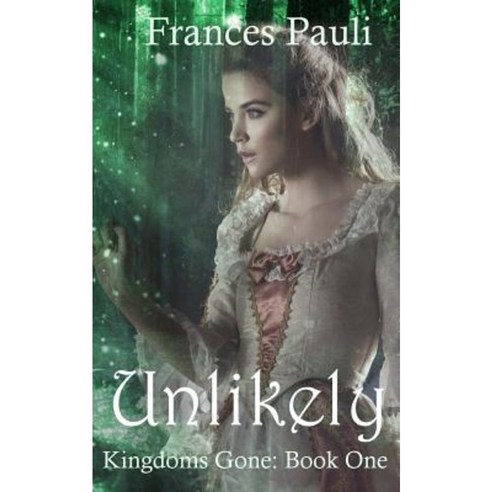 Unlikely: A Kingdoms Gone Story Paperback, Createspace Independent Publishing Platform