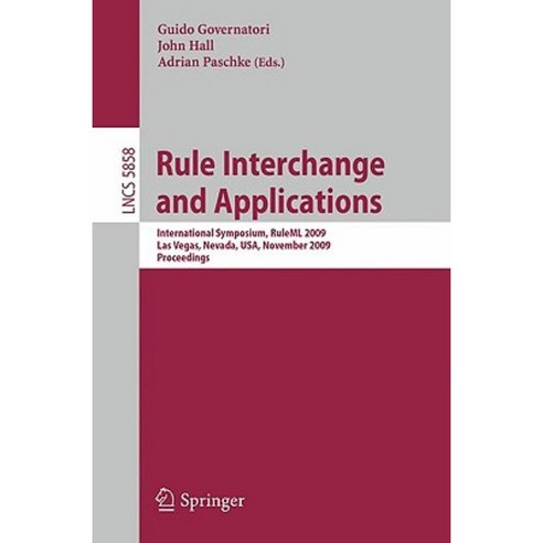 Rule Interchange and Applications: International Symposium RuleML 2009 Las Vegas Nevada USA November 5-7 2009. Proceedings Paperback, Springer