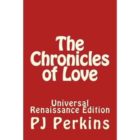 The Chronicles of Love: Universal Renaissance Edition Paperback, Createspace Independent Publishing Platform