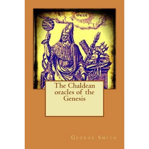 The Chaldean Oracles of the Genesis Paperback, Createspace Independent Publishing Platform