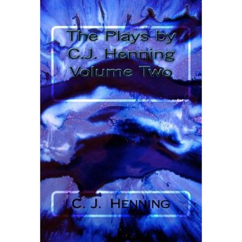 The Plays by C.J. Henning Volume Two Paperback, Createspace Independent Publishing Platform