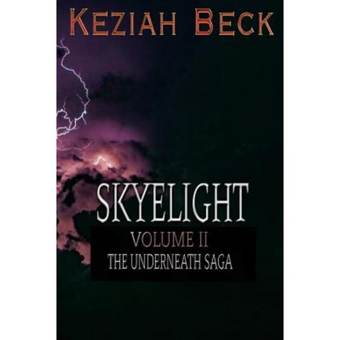 Skyelight: Volume II - The Underneath Saga Paperback, Createspace Independent Publishing Platform