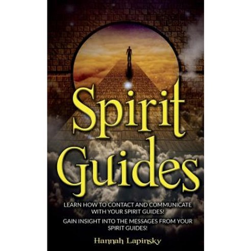 Spirit Guides: Learn How to Contact and Communicate with Your Spirit Guides! Paperback, Createspace Independent Publishing Platform