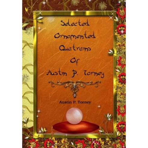 Selected Ornamented Quatrains of Austin P. Torney Paperback, Createspace Independent Publishing Platform