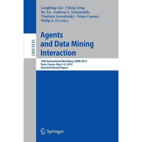 Agents and Data Mining Interaction: 10th International Workshop Admi 2014 Paris France May 5-9 2014 Revised Selected Papers Paperback, Springer