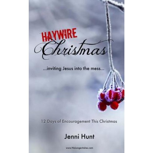 Haywire Christmas: Inviting Jesus Into the Mess Paperback, Createspace Independent Publishing Platform