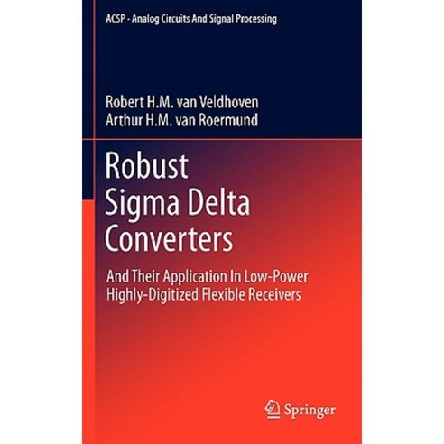 Robust SIGMA Delta Converters: And Their Application in Low-Power Highly-Digitized Flexible Receivers Hardcover, Springer