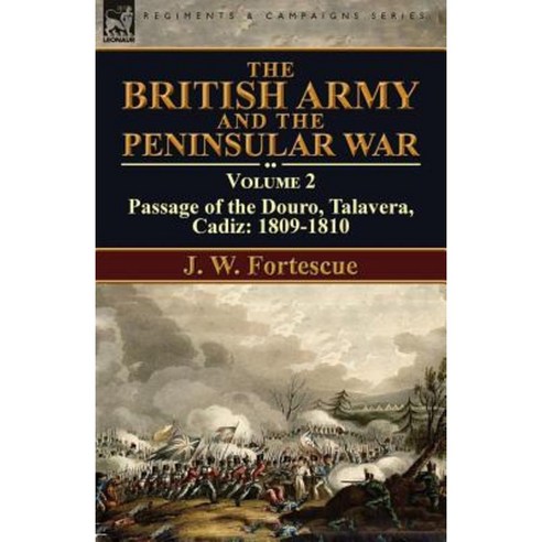 The British Army and the Peninsular War: Volume 2-Passage of the Douro Talavera Cadiz: 1809-1810 Paperback, Leonaur Ltd