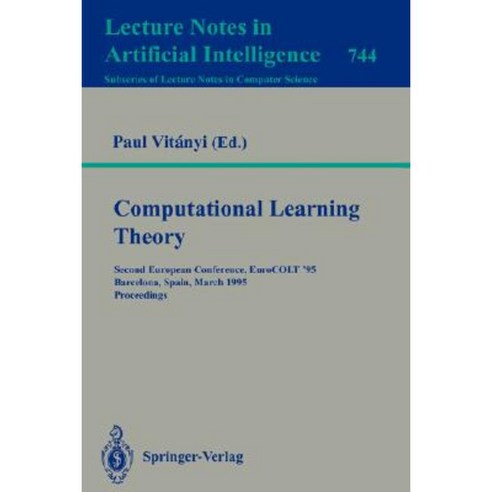 Computational Learning Theory: Second European Conference Eurocolt ''95 Barcelona Spain March 13 - 15 1995. Proceedings Paperback, Springer