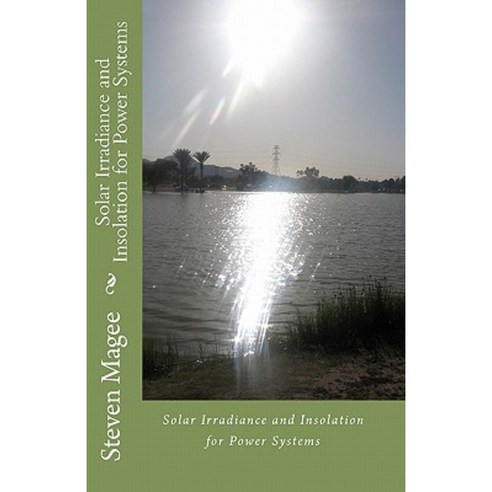 Solar Irradiance and Insolation for Power Systems Paperback, Createspace Independent Publishing Platform