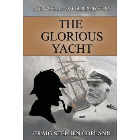 The Glorious Yacht: A New Sherlock Holmes Mystery Paperback, Createspace Independent Publishing Platform