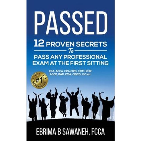 Passed: 12 Proven Secrets to Pass Any Professional Exam at the First Sitting Paperback, Createspace Independent Publishing Platform