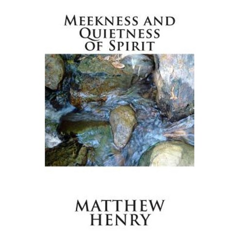 Meekness and Quietness of Spirit Paperback, Createspace Independent Publishing Platform