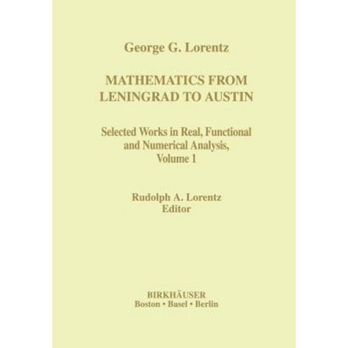 Mathematics from Leningrad to Austin: George G. Lorentz'' Selected Works in Real Functional and Numerical Analysis Volume 1 Paperback, Birkhauser
