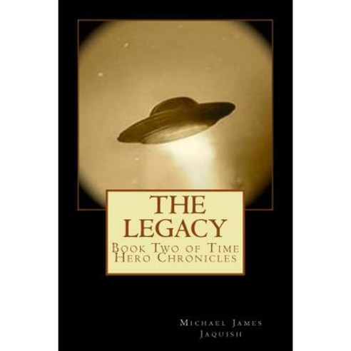 The Legacy: Book Two of Time Hero Chronicles Paperback, Createspace Independent Publishing Platform