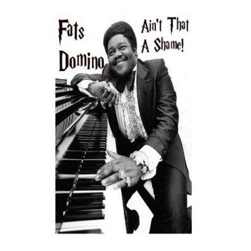Ain''t That a Shame! - Fat''s Domino: The Godfather of Rock N'' Roll! Paperback, Createspace Independent Publishing Platform