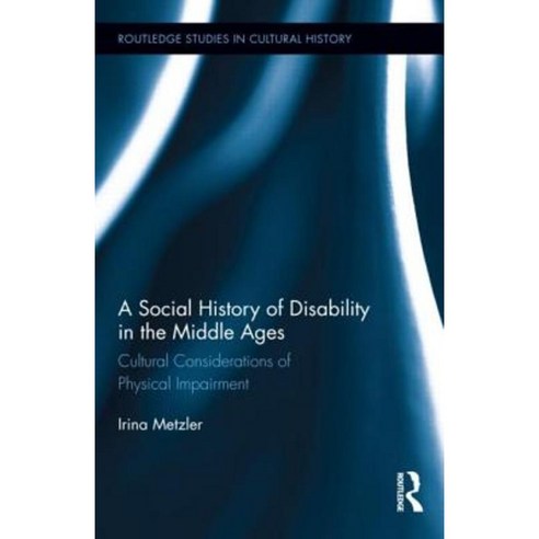 A Social History of Disability in the Middle Ages: Cultural Considerations of Physical Impairment Hardcover, Routledge